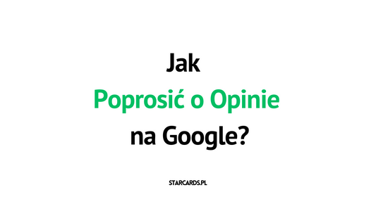 Jak Poprosić o Opinie na Google?