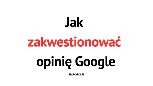 Jak skutecznie zakwestionować opinię Google